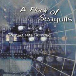 A Flock Of Seagulls : Greatest Hits Remixed